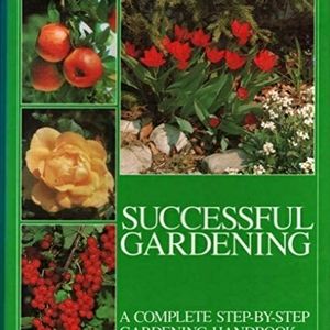 Successful Gardening: A Complete Handbook
